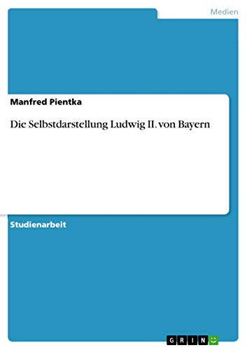 Die Selbstdarstellung Ludwig II. von Bayern