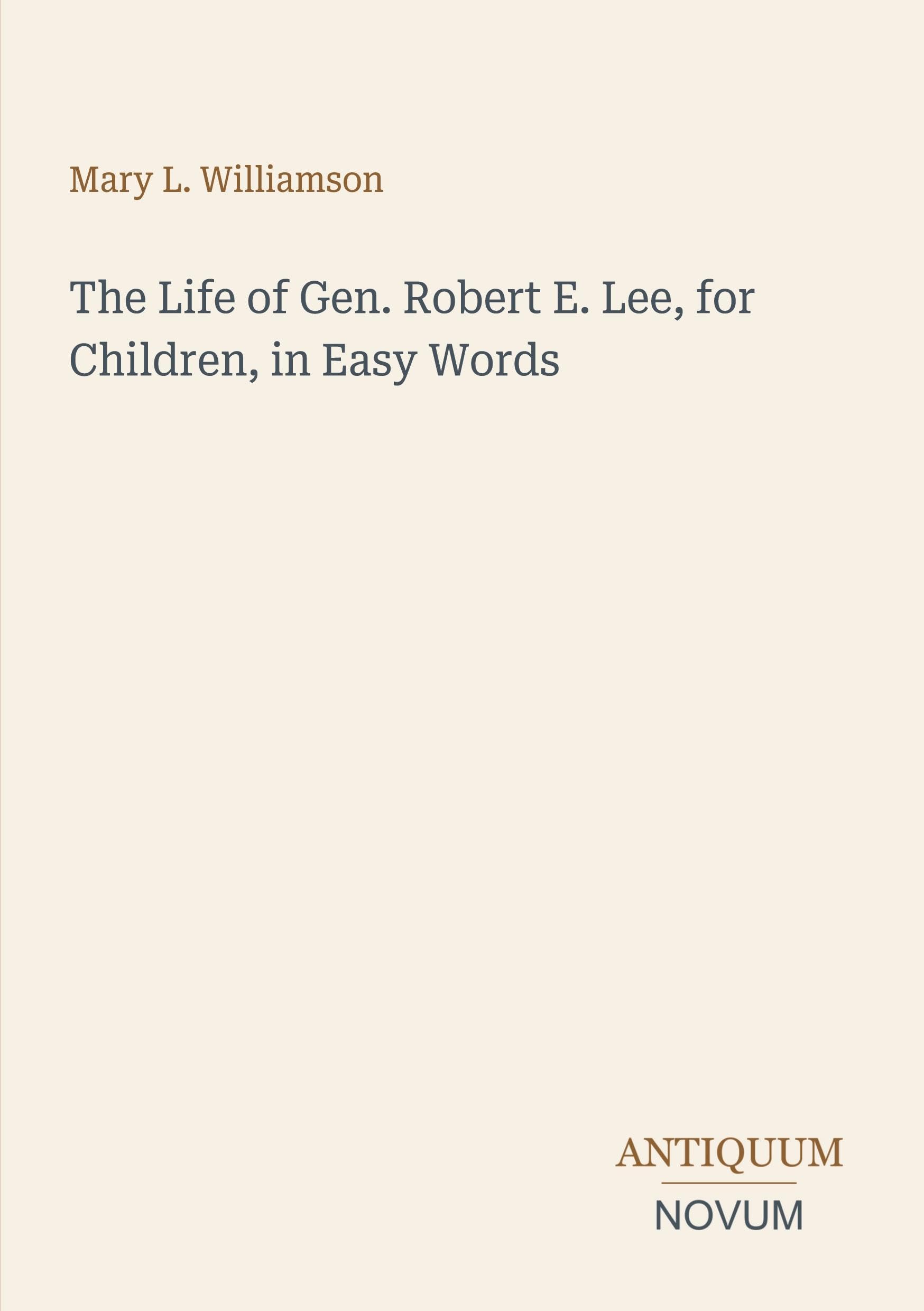 The Life of Gen. Robert E. Lee, for Children, in Easy Words