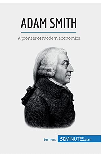 50Minutes Adam Smith, A Pioneer Of Modern Economics (Economic Culture, Band 1)