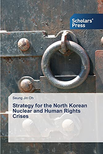 Strategy for the North Korean Nuclear and Human Rights Crises