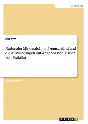 Nationaler Mindestlohn in Deutschland und die Auswirkungen auf Angebot und Dauer von Praktika