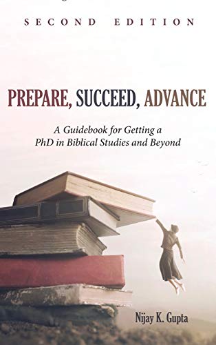 Prepare, Succeed, Advance, Second Edition: A Guidebook for Getting a PhD in Biblical Studies and Beyond