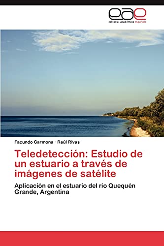 Teledetección: Estudio de un estuario a través de imágenes de satélite: Aplicación en el estuario del río Quequén Grande, Argentina