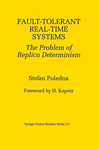 Fault-Tolerant Real-Time Systems: The Problem Of Replica Determinism (The Springer International Series in Engineering and Computer Science, 345, Band 345)