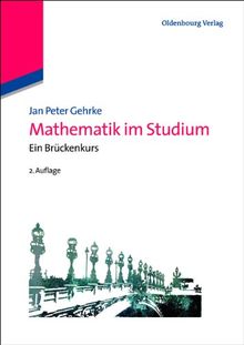 Mathematik im Studium: Ein Brückenkurs: Brückenkurs für Wirtschafts- und Naturwissenschaften