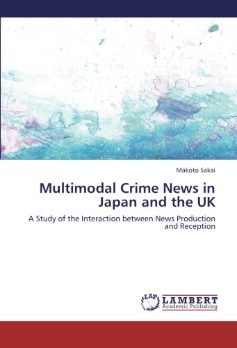 Multimodal Crime News in Japan and the UK: A Study of the Interaction between News Production and Reception