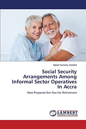 Social Security Arrangements Among Informal Sector Operatives In Accra: How Prepared Are You For Retirement