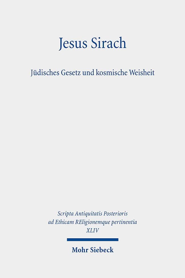 Jesus Sirach, Jüdisches Gesetz und kosmische Weisheit (Scripta Antiquitatis Posterioris ad Ethicam REligionemque pertinentia)