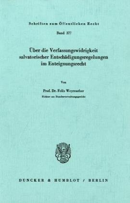 Über die Verfassungswidrigkeit salvatorischer Entschädigungsregelungen im Enteignungsrecht. (Schriften Zum Offentlichen Recht, 377)