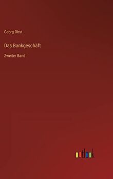 Das Bankgeschäft: Zweiter Band