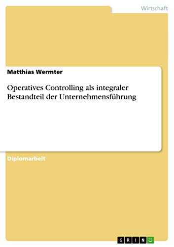 Operatives Controlling als integraler Bestandteil der Unternehmensführung: Diplomarbeit