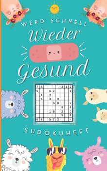 Werd schnell wieder gesund! Sudokuheft: Gute Besserung Sudoku als Genesungsgeschenk zur Aufmunterung | Krankenhaus Geschenk (Happy Alpakas!)