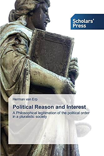 Political Reason and Interest: A Philosophical legitimation of the political order in a pluralistic society