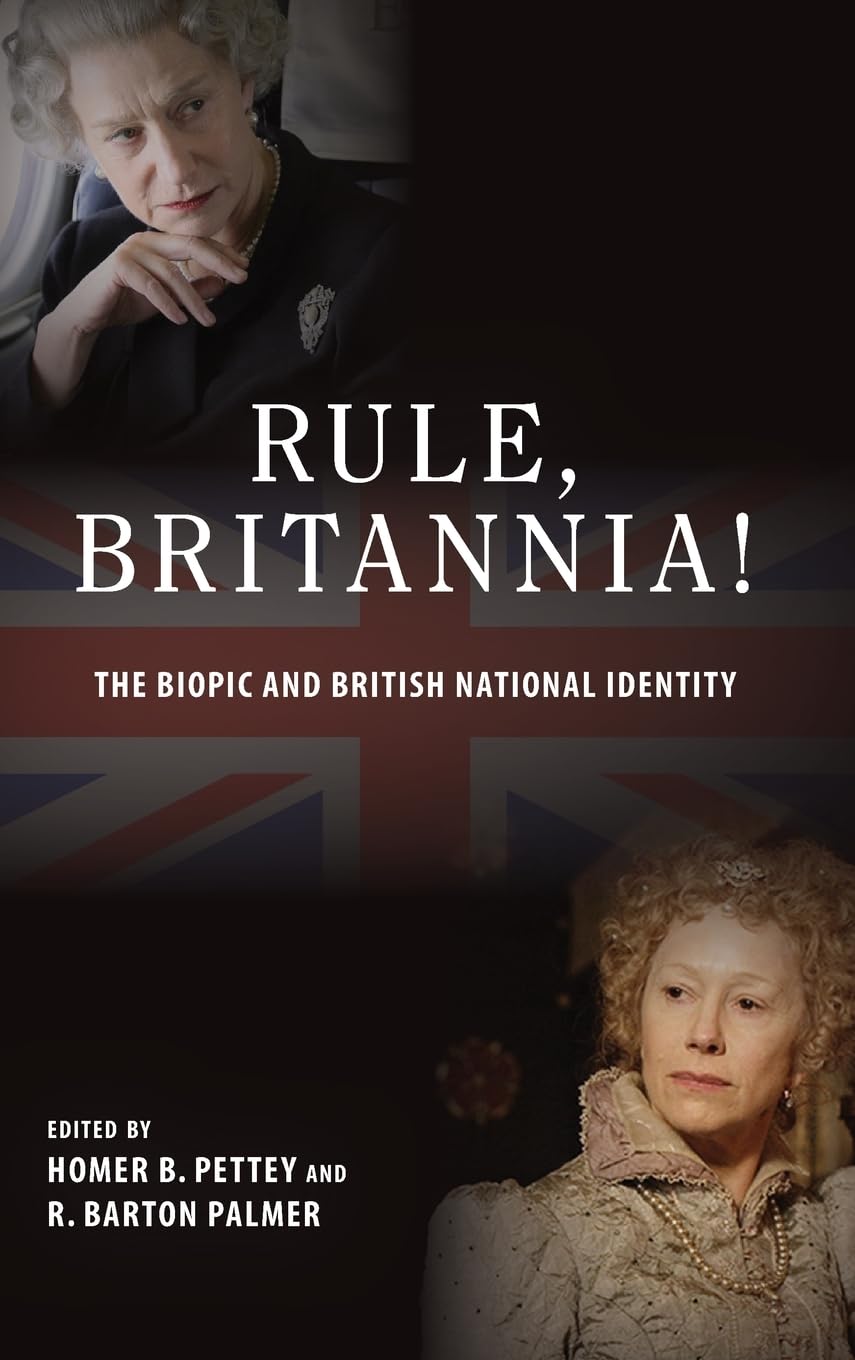 Rule, Britannia!: The Biopic and British National Identity (Suny Series, Horizons of Cinema)