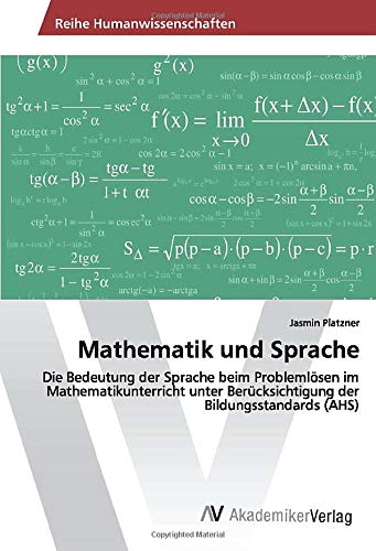 Mathematik und Sprache: Die Bedeutung der Sprache beim Problemlösen im Mathematikunterricht unter Berücksichtigung der Bildungsstandards (AHS)