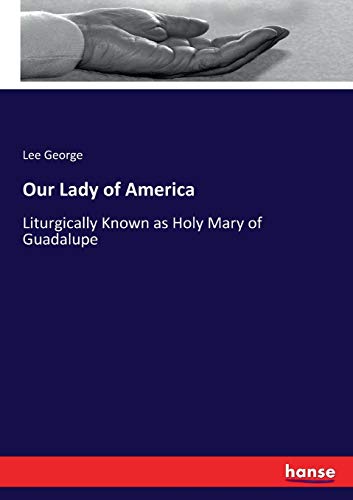 Our Lady of America: Liturgically Known as Holy Mary of Guadalupe