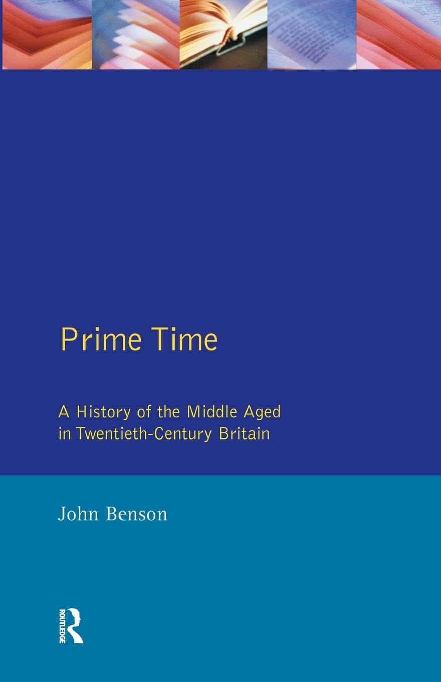 Prime Time: A History of the Middle Aged in Twentieth-Century Britain