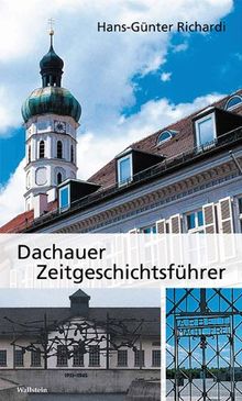 Dachauer Zeitgeschichtsfuhrer: Die Geschichte der Stadt im 20. Jahrhundert mit drei zeitgeschichtlichen Rundgängen durch den Ort und durch die KZ-Gedenkstätte