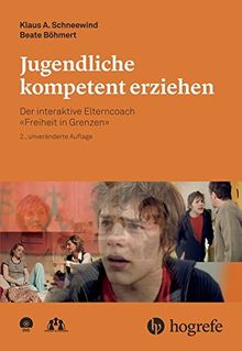 Jugendliche kompetent erziehen: Der interaktive Elterncoach -Freiheit in Grenzen-