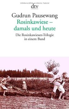 Rosinkawiese - damals und heute: Mit dokumentarischen Fotos: Die Rosinkawiesen-Trilogie in einem Band