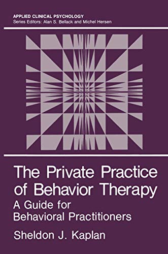 The Private Practice of Behavior Therapy: A Guide for Behavioral Practitioners (Applied clinical psychology)