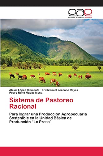 Sistema de Pastoreo Racional: Para lograr una Producción Agropecuaria Sostenible en la Unidad Básica de Producción “La Presa