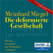 Die deformierte Gesellschaft . Wie die Deutschen ihre Wirklichkeit verdrängen (1 MP3 CD)