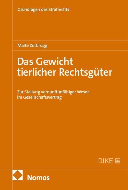 Das Gewicht tierlicher Rechtsgüter: Zur Stellung vernunftunfähiger Wesen im Gesellschaftsvertrag (Grundlagen des Strafrechts)