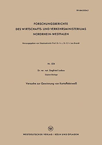 Versuche zur Gewinnung von Kartoffeleiweiß (Forschungsberichte des Wirtschafts- und Verkehrsministeriums Nordrhein-Westfalen) (German Edition) ... Nordrhein-Westfalen, 524, Band 524)
