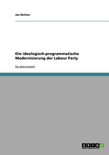 Die ideologisch-programmatische Modernisierung der Labour Party