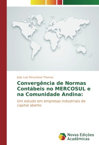 Convergência de Normas Contábeis no MERCOSUL e na Comunidade Andina:: Um estudo em empresas industriais de capital aberto