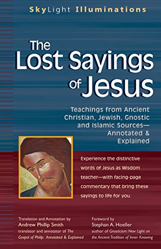 Lost Sayings of Jesus: Teachings from Ancient Christian, Jewish, Gnostic and Islamic Sources (SkyLight Illuminations)