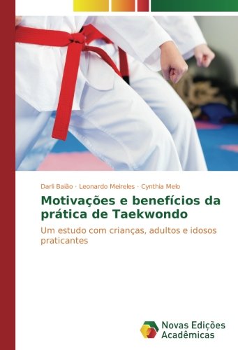 Motivações e benefícios da prática de Taekwondo: Um estudo com crianças, adultos e idosos praticantes