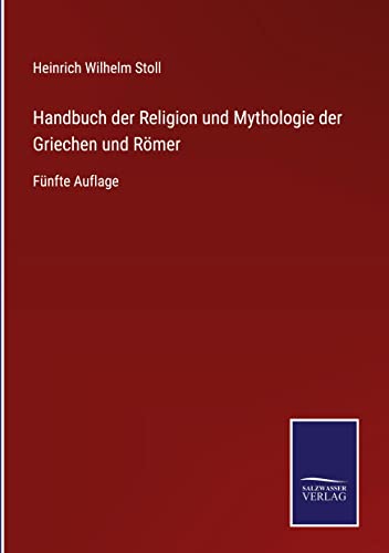 Handbuch der Religion und Mythologie der Griechen und Römer: Fünfte Auflage