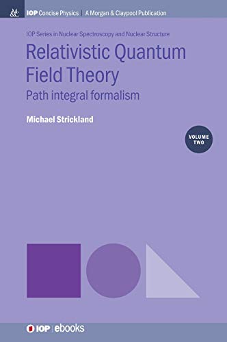 Relativistic Quantum Field Theory, Volume 2: Path Integral Formalism (Iop Concise Physics, Band 2)