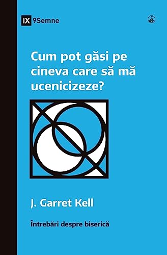 Cum pot găsi pe cineva care să mă ucenicizeze? (How Can I Find Someone to Disciple Me?) (Romanian) (Church Questions (Romanian))