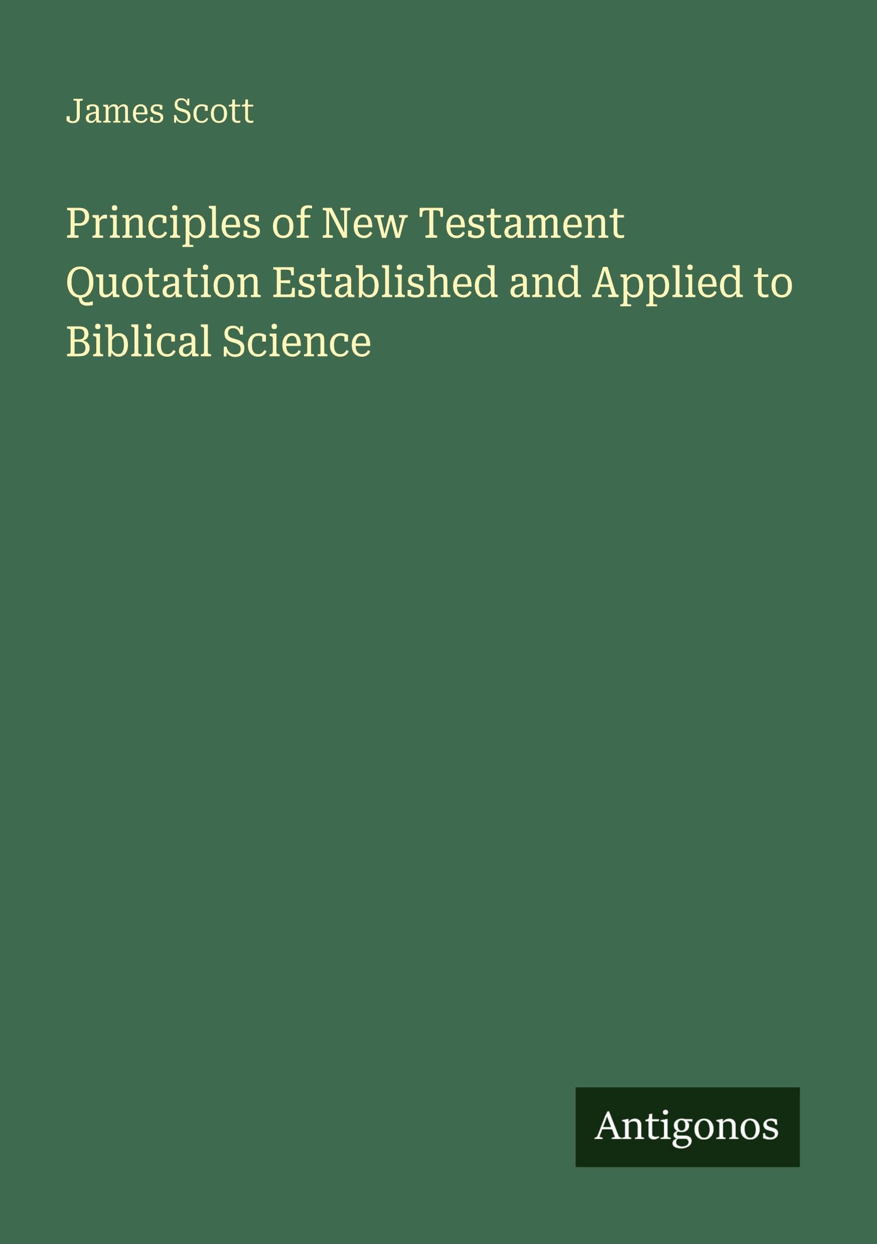 Principles of New Testament Quotation Established and Applied to Biblical Science