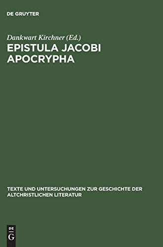 Epistula Jacobi Apocrypha: Die zweite Schrift aus Nag-Hammadi-Codex I (Texte und Untersuchungen zur Geschichte der altchristlichen Literatur, 136, Band 136)