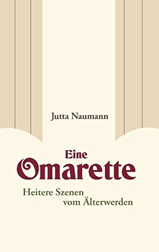 Eine Omarette: Heitere Szenen vom Älterwerden