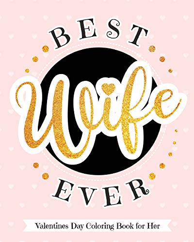 Best Wife Ever - Valentine's Day Coloring Book for Her: Delectable Treats and Eats Adult Coloring Book for Relaxation - A Goodie for Your Special Valentine