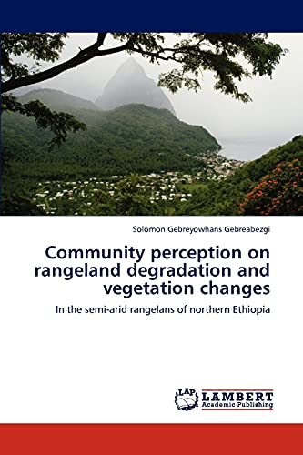 Community perception on rangeland degradation and vegetation changes: In the semi-arid rangelans of northern Ethiopia