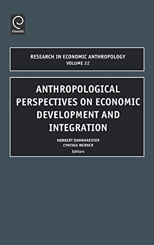 Research in Ecomic Anthropology Vol 22: Anthropological Perspectives on Economic Development and Integration (RESEARCH IN ECONOMIC ANTHROPOLOGY, Band 22)