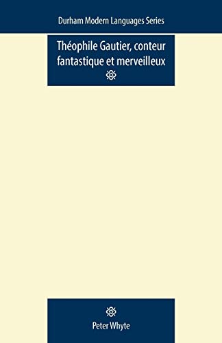 Theophile Gautier, Conteur Fantastique Et Merveilleux (Durham Modern Languages Series)