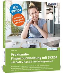 Praxisnahe Finanzbuchhaltung mit SKR04 mit DATEV Kanzlei-Rechnungswesen