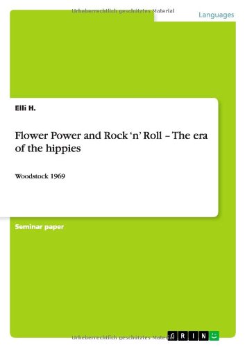 Flower Power and Rock 'n' Roll - The era of the hippies: Woodstock 1969