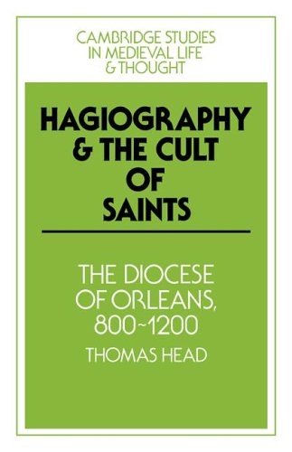 Hagiography and the Cult of Saints: The Diocese of Orleans, 800 1200 (Cambridge Studies in Medieval Life and Thought: Fourth Series, Band 14)