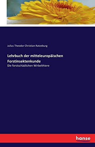 Lehrbuch der mitteleuropäischen Forstinsektenkunde: Die forstschädlichen Wirbelthiere