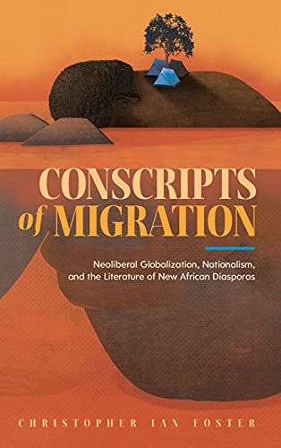 Conscripts of Migration: Neoliberal Globalization, Nationalism, and the Literature of New African Diasporas