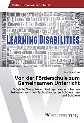 Von der Förderschule zum Gemeinsamen Unterricht: Mögliche Wege für ein Gelingen der schulischen Inklusion von mehrfachbehinderten Schülerinnen und Schülern