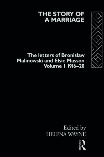 The Story of a Marriage - Vol 1: The Letters of Bronislaw Malinowski and Elsie Masson